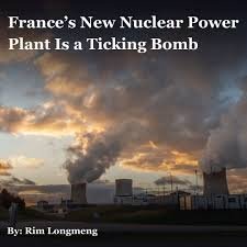 France’s New Nuclear Power Plant Is a Ticking Bomb
